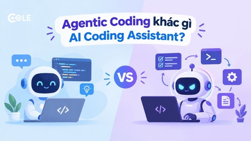 Agentic Coding khác gì AI Coding Assistant? Agentic Coding khác gì AI Coding Assistant?
