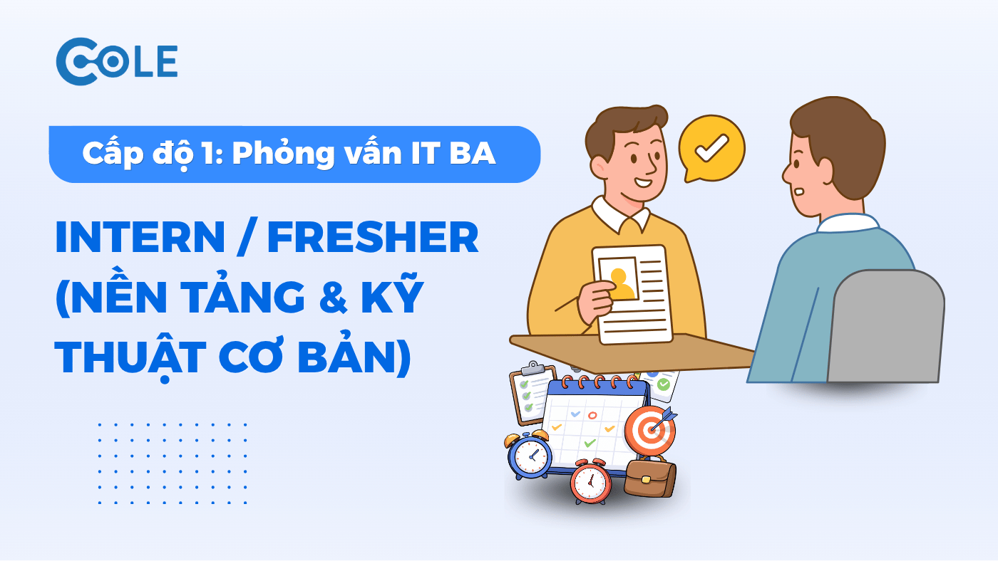 Các câu hỏi phỏng vấn Business Analyst cấp độ 1 dành cho intern & fresher