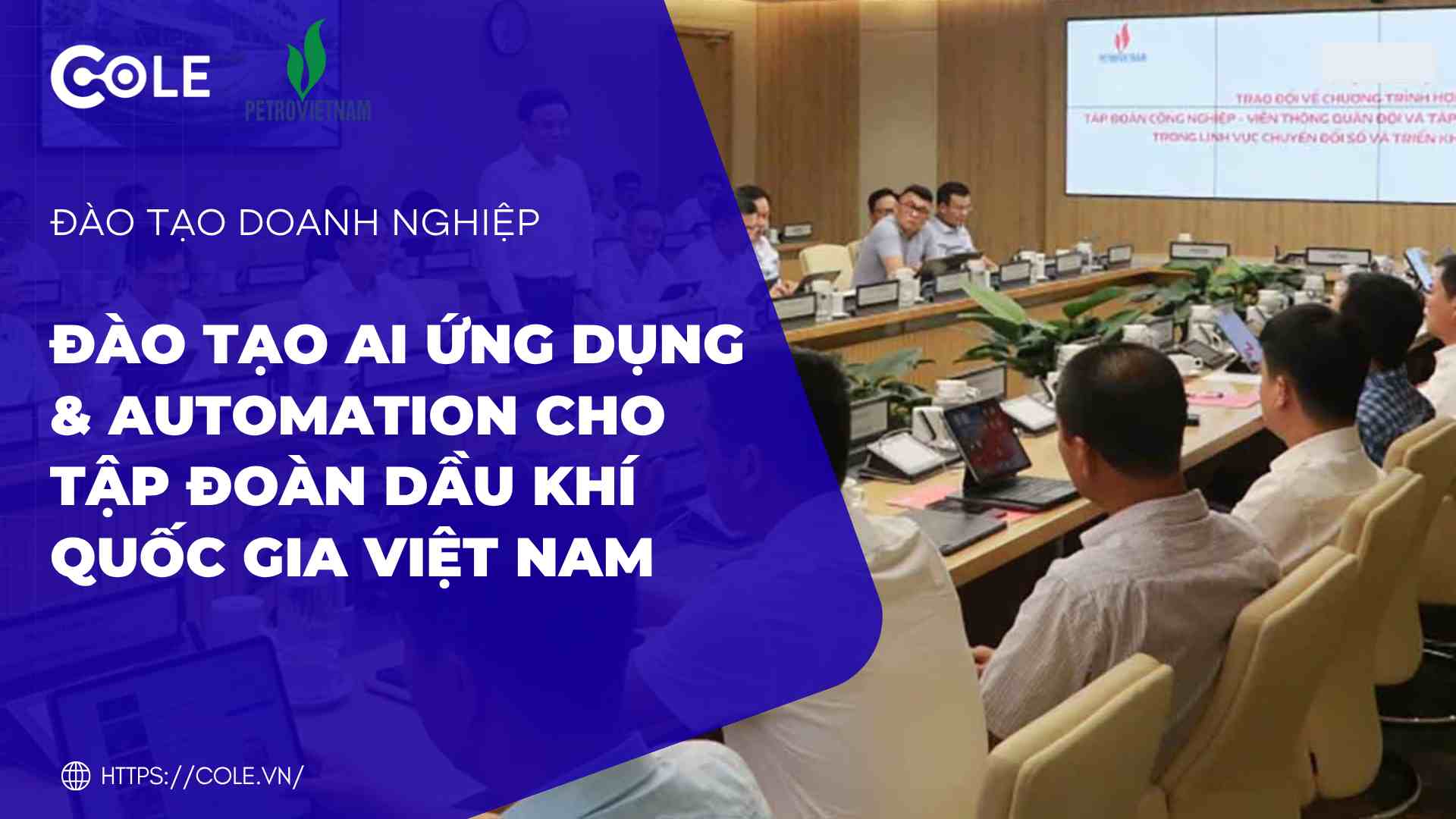 [Petrovietnam x Cole] Đào Tạo AI Ứng Dụng & Automation Cho Tập Đoàn Dầu Khí Quốc Gia Việt Nam